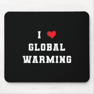 I Love Global Warming Climate Change Earth Day Mouse Pad