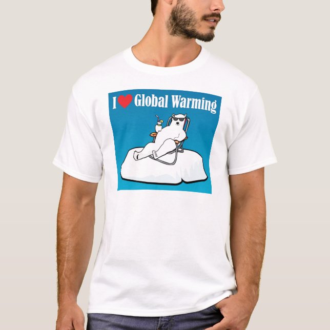 I Love Global Warming T-Shirt (Front)
