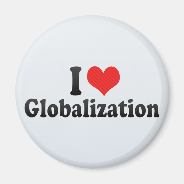I Love Globalisation Magnet (Front)