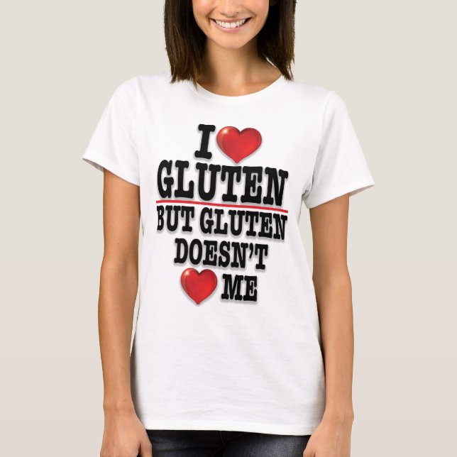 I Love Gluten, But Gluten Doesn't Love Me (Light) T-Shirt (Front)