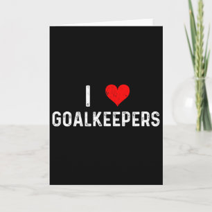 I Love Goalkeepers - Heart Goalie Soccer Rugby Fie Card