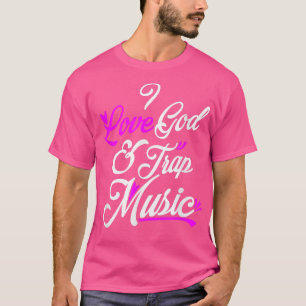 I Love God & Trap Music T-Shirt