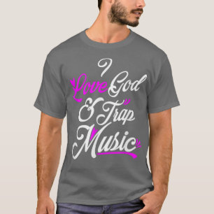 I Love God & Trap Music T-shirt