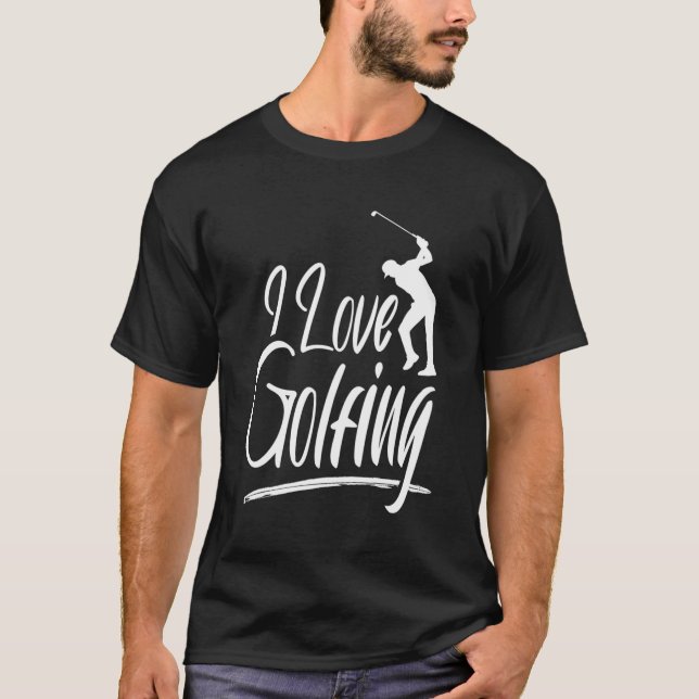 I Love Golfing Club Golf Golfer Player T-Shirt (Front)