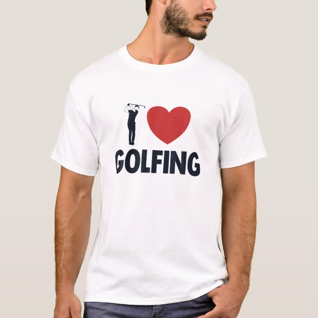 I Love Golfing Golfer Golfing Legend Player Pro Go T-Shirt (Front)