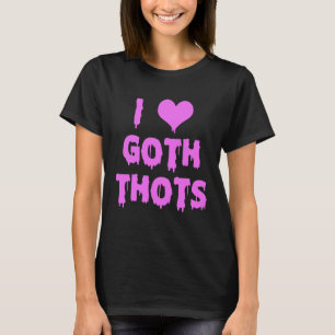 I Love Goth Thots T-Shirt