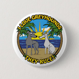I LOVE GREYHOUNDS THEY RULE 6 CM ROUND BADGE