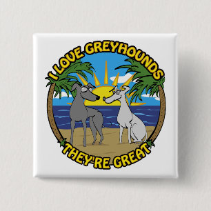 I LOVE GREYHOUNDS THEY'RE GREAT 15 CM SQUARE BADGE