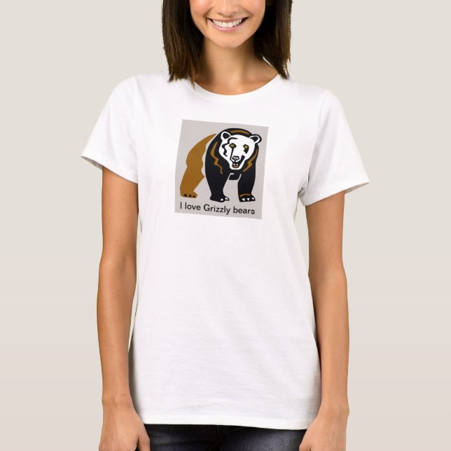 I love GRIZZLY BEARS- Animal graphics- Wildlife T-Shirt (Front)