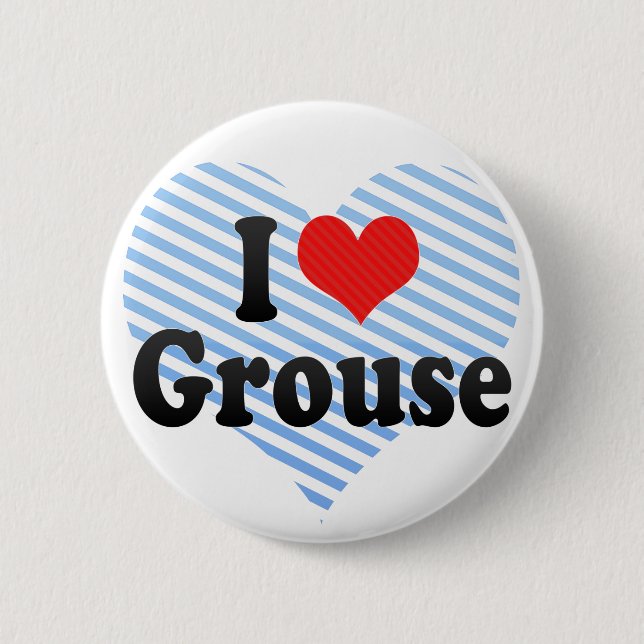I Love Grouse 6 Cm Round Badge (Front)