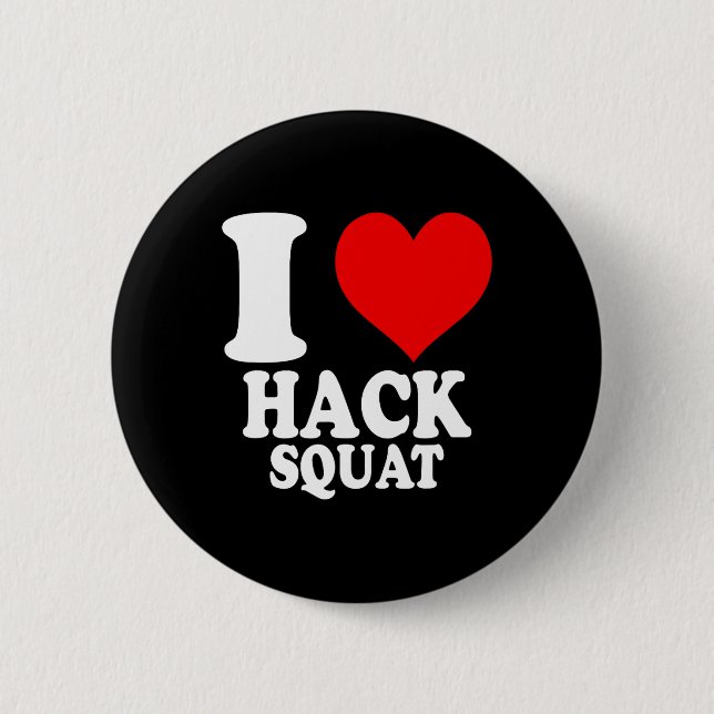 I Love Hack Squat 1  6 Cm Round Badge (Front)