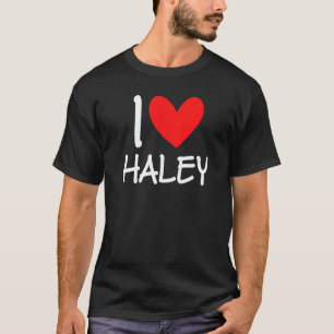 I Love Haley Name Personalised Girl Woman Bff Frie T-Shirt