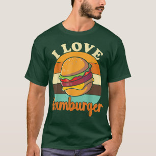 I Love Hamburger Burger Cheesburger For Fast Food T-Shirt