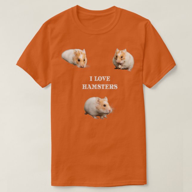 I Love Hamsters  T-Shirt (Design Front)