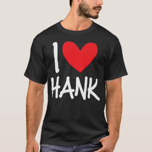 I Love Hank Name Personalised Men Guy BFF Friend H T-Shirt