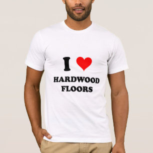 I Love Hardwood Floors T-Shirt
