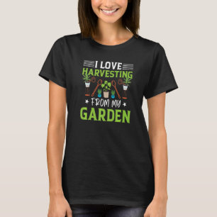 I Love Harvesting From My Garden  Natur Gardening T-Shirt