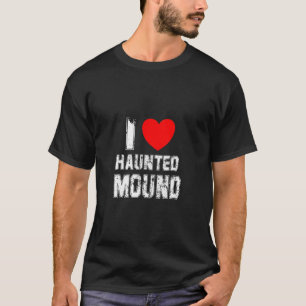 I Love Haunted Mound T-Shirt