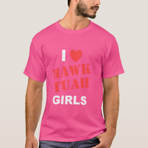 I Love Hawk Tuah Girls Funny Hawk Tush Meme Adult  T-Shirt
