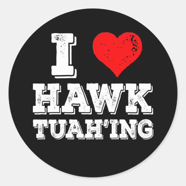 I Love Hawk Tuah'ing Funny  Classic Round Sticker (Front)