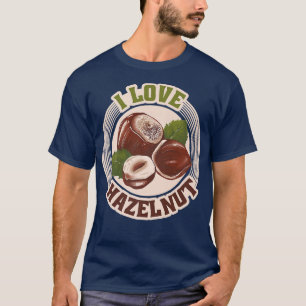 I love hazelnuts nuts lovers gifts autumnT-Shirt T-Shirt