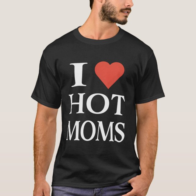 I Love He Hot Moms T-Shirt (Front)