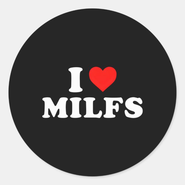 I Love He Milfs Day And Mature Classic Round Sticker (Front)