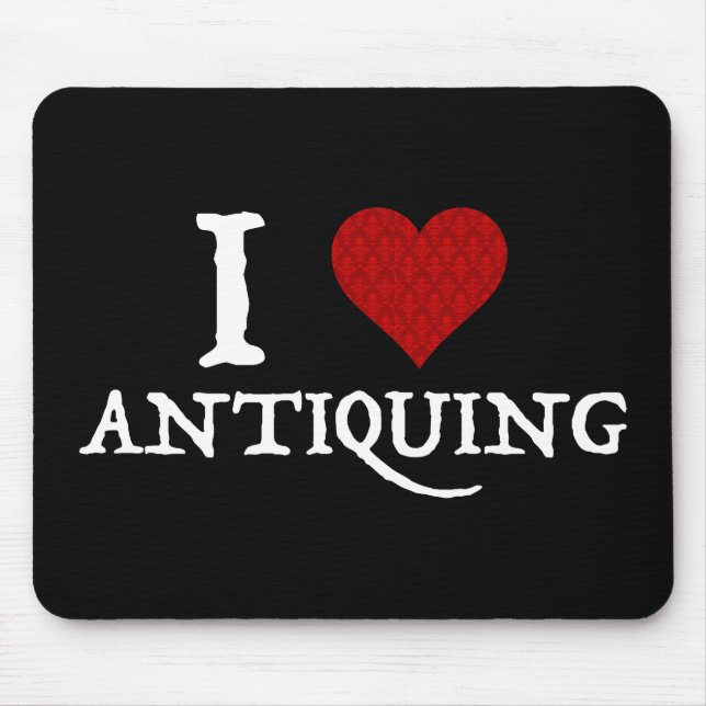 I Love (Heart) Antiquing Mouse Pad (Front)