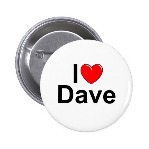 I Love (Heart) Dave 6 Cm Round Badge | Zazzle