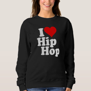 I LOVE HEART HIP HOP RAP 1 SWEATSHIRT