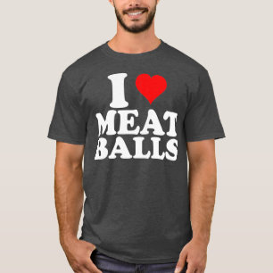 I Love Heart Meatballs Funny Food Lover T-Shirt