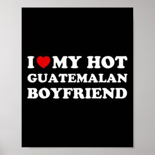 I Love (heart) My Hot Guatemalan Boyfriend Valenti Poster