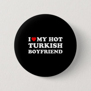I Love (heart) My Hot Turkish Boyfriend Valentines 6 Cm Round Badge