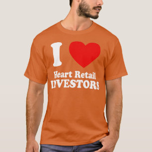 I Love Heart Retail Investors 1 T-Shirt