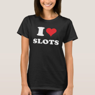 I Love Heart Slots Playing Slots Machines Quote T-Shirt