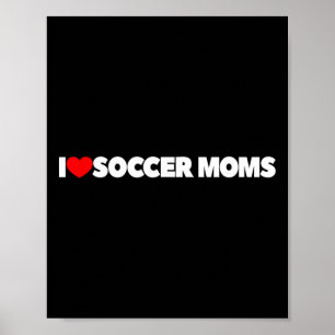 I Love (heart) Soccer Moms Poster