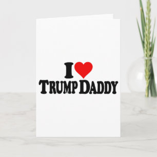 I Love Heart Trump Daddy Daddy's Home Card