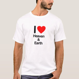 i love heaven and earth T-Shirt