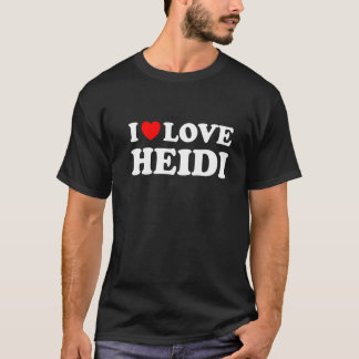 I Love Heidi I Heart Heidi   T-Shirt
