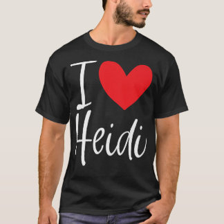 I Love Heidi Name Personalised Girl Woman BFF Frie T-Shirt