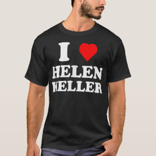 I Love Helen Keller T-Shirt