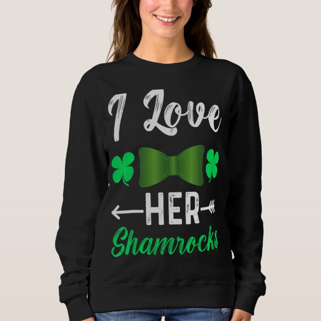 I Love Her Shamrocks  St Patrick's Day Couples  1 Sweatshirt (Front)