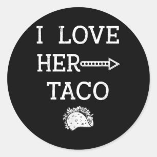 I Love Her Taco Cinco De Mayo Men Husband Boyfrien Classic Round Sticker