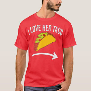 I Love Her Taco  Couples Cinco De Mayo s Dirty  T-Shirt