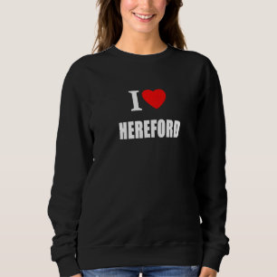I Love Hereford Souvenir Memory Born and Bred Sweatshirt