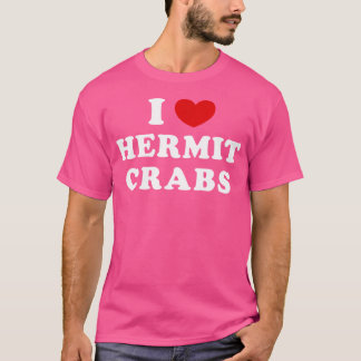 I Love Hermit Crabs I Heart Hermit Crabs T-Shirt