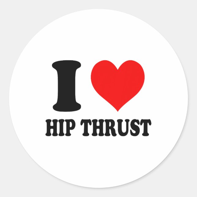 I Love Hip Thrust  Classic Round Sticker (Front)