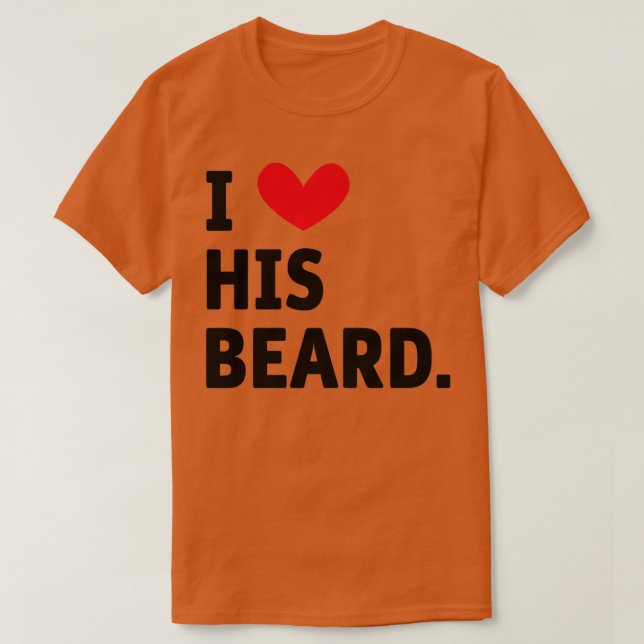 I love his beard T-Shirt (Design Front)