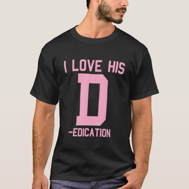 I Love His D Dedication I Love Her P Personality M T-Shirt (Front)