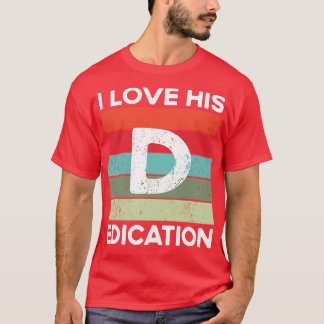 I Love His Dedication T-Shirt